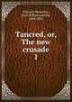 Tancred, or, The new crusade. 1, Disraeli Benjamin 