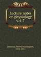 Lecture notes on physiology. v.4-7, Janeway, Henry Harrington, 1873-1921 