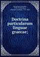 Doctrina particularum linguae graecae;, Hoogeveen, Hendrik, 1712-1791,Sch?tz, Christian Gottfried, 1747-1832 