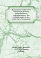 A grammar of the New Testament diction, intended as an introduction to the critical study of the Greek New Testament;, Winer, Georg Benedikt, 1789-1858,Masson, Edward 