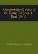 Congressional record. 79: Cong. 74 Sess. 1– Part 10-11, United States. Congress 