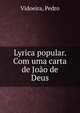 Lyrica popular. Com uma carta de Joao de Deus, Vidoeira, Pedro 