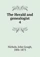 The Herald and genealogist. 4, Nichols, John Gough, 1806-1873 