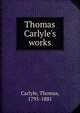 Thomas Carlyle's works, Carlyle, Thomas, 1795-1881 