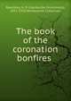 The book of the coronation bonfires, Rawnsley, H. D. (Hardwicke Drummond), 1851-1920 