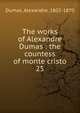 The works of Alexandre Dumas : the countess of monte cristo. 25, Dumas, Alexandre, 1802-1870 