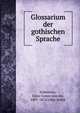 Glossarium der gothischen Sprache, Gabelentz, Hans Conon von der, 1807-1874,L?be, Julius 