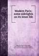 Modern Paris; some sidelights on its inner life, Sherard, Robert Harborough, 1861-1943 
