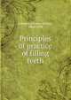 Principles of practice of filling teeth, Johnson, Charles Nelson, 1860-1938 