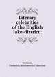 Literary celebrities of the English lake-district;, Sessions, Frederick,Wordsworth Collection 