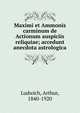 Maximi et Ammonis carminum de Actionum auspiciis reliquiae; accedunt anecdota astrologica, Ludwich, Arthur, 1840-1920 