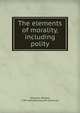 The elements of morality, including polity, William Whewell 