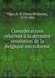 Consid?rations relatives ? la derni?re r?volution de la Belgique microforme, Viger, D. B. (Denis Benjamin), 1774-1861 