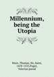 Millennium, being the Utopia, More, Thomas, Sir, Saint, 1478-1535,Paget, Valerian pseud 