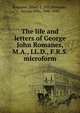 The life and letters of George John Romanes, M.A., LL.D., F.R.S. microform, Romanes, Ethel, d. 1927,Romanes, George John, 1848-1894 