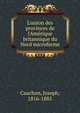 L'union des provinces de l'Am?rique britannique du Nord microforme, Cauchon, Joseph, 1816-1885 