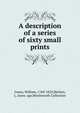 A description of a series of sixty small prints, Green, William, 1760-1823,Skelton, L. Jones. sgn,Wordsworth Collection 