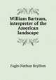William Bartram, interpreter of the American landscape, Fagin Nathan Bryllion 