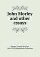 John Morley and other essays, Harper, George McLean, 1863-1947,Wordsworth Collection 