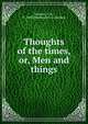 Thoughts of the times, or, Men and things, Browne, T. B., fl. 1838,Wordsworth Collection 