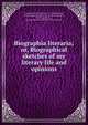 Biographia literaria; or, Biographical sketches of my literary life and opinions, Samuel Taylor Coleridge 
