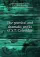 The poetical and dramatic works of S.T. Coleridge, Samuel Taylor Coleridge 