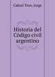 Historia del Codigo civil argentino, Cabral Texo, Jorge 