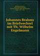 Johannes Brahms im Briefwechsel mit Th. Wilhelm Engelmann, Brahms, Johannes, 1833-1897,Engelmann, Theodor Wilhelm, 1843-1909,R?ntgen, Julius, 1855-1932 