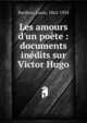 Les amours d'un po?te : documents in?dits sur Victor Hugo, Barthou, Louis, 1862-1934 