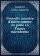 Nouvelle mani?re d'?crire comme on parle en France microforme, Vaudelin, Gilles Augustin 