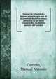 Manual de urbanidad y buenas maneras para uso de la juventud de ambos sexos; precedido de un breve tratado sobre los deberes morales del hombre, Carre?o, Manuel Antonio 