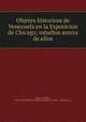 Objetes historicos de Venezuela en la Exposicion de Chicago; estudios acerca de ellos, Rojas, Ar?stides, 1826-1894,World's Columbian Exposition (1893 : Chicago, Ill.) 