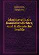 Machiavelli als Komodiendichter, und italienische Profile, Samosch, Siegfried 