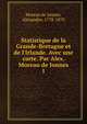 Statistique de la Grande-Bretagne et de l'Irlande. Avec une carte. Par Alex. Moreau de Jonnes, Moreau de Jonn?s, Alexandre, 1778-1870 