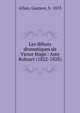 Les d?buts dramatiques de Victor Hugo : Amy Robsart (1822-1828), Allais, Gustave, b. 1853 