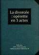 La divorc?e : op?rette en 3 actes, Fall, Leo, 1873-1925,Franck, Alphonse,Paul-Edmond, M 