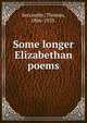 Some longer Elizabethan poems, Seccombe, Thomas, 1866-1923. 