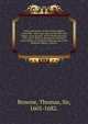 Notes and letters on the natural history of Norfolk : more especially on the birds and fishes : from the Mss. of Sir Thomas Browne, M.D. (1605-1682) in the Sloane Collection in the library of the British Museum and in the Bodleian Library, Oxford /, Browne, Thomas, Sir, 1605-1682. 
