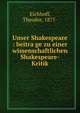 Unser Shakespeare : beitra?ge zu einer wissenschaftlichen Shakespeare-Kritik, Eichhoff, Theodor, 1877- 