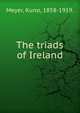 The triads of Ireland, Meyer, Kuno, 1858-1919. 