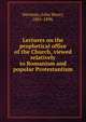 Lectures on the prophetical office of the Church, viewed relatively to Romanism and popular Protestantism, Newman, John Henry, 1801-1890 