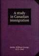 A study in Canadian immigration, Smith, William George, 1872-1943 