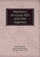 Memoirs of Louis XIV and the regency, Saint-Simon, Louis de Rouvroy, duc de, 1675-1755 