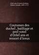Coutumes des duche??, bailliage et pre??vote?? d'Orle??ans et ressort d'Iceux, Orle??ans (France),Pothier, Robert Joseph, 1699-1772 