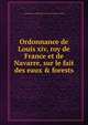 Ordonnance de Louis xiv, roy de France et de Navarre, sur le fait des eaux & forests, France,France. Ordonnance des eaux et fore??ts (1669) 