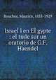 Israe??l en E??gypte : e??tude sur un oratorio de G.F. Haendel, Bouchor, Maurice, 1855-1929 