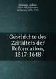 Geschichte des Zeitalters der Reformation, 1517-1648, Ha?usser, Ludwig, 1818-1867,Oncken, Wilhelm, 1838-1905 