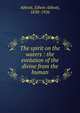 The spirit on the waters : the evolution of the divine from the human, Abbott, Edwin Abbott, 1838-1926 