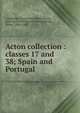 Acton collection : classes 17 and 38; Spain and Portugal, Cambridge University Library,Acton, John Emerich Edward Dalberg Acton, Baron, 1834-1902 