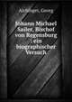 Johann Michael Sailer, Bischof von Regensburg : ein biographischer Versuch, Aichinger, Georg 